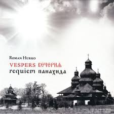 Roman Hurko: Vespers & Requiem